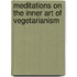 Meditations On The Inner Art Of Vegetarianism
