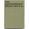 Mein Experimentierbuch: Pflanzen, Tiere & Co. by Anita van Saan