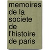 Memoires De La Societe De L'Histoire De Paris door Onbekend