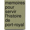 Memoires Pour Servir L'Histoire de Port-Royal door Pierre Thomas Foss