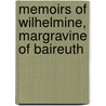 Memoirs Of Wilhelmine, Margravine Of Baireuth door Margravine Wilhelmine