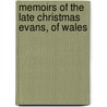 Memoirs of the Late Christmas Evans, of Wales by David Rhys Stephen