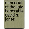 Memorial of the Late Honorable David S. Jones by William Alfred Jones