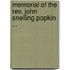 Memorial Of The Rev. John Snelling Popkin ...