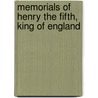 Memorials Of Henry The Fifth, King Of England door Anonymous Anonymous