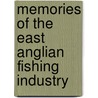 Memories Of The East Anglian Fishing Industry door Ian Robb