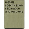 Metals Specification, Separation And Recovery by Roberto Passino