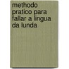 Methodo Pratico Para Fallar a Lingua Da Lunda by Unknown