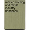 Mexico Clothing And Textile Industry Handbook door Onbekend