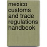 Mexico Customs And Trade Regulations Handbook by Unknown