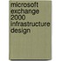 Microsoft Exchange 2000 Infrastructure Design