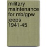 Military Maintenance For Mb/Gpw Jeeps 1941-45 by Robert Notman