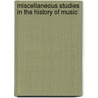 Miscellaneous Studies in the History of Music door Oscar George Theodore Sonneck