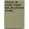 Mission Du Madur D'Aprs Des Documents Inedits door Joseph Bertrand