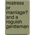 Mistress Or Marriage? And A Roguish Gentleman