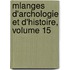 Mlanges D'Archologie Et D'Histoire, Volume 15