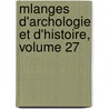 Mlanges D'Archologie Et D'Histoire, Volume 27 door Ï¿½Cole Franï¿½Aise De Rome