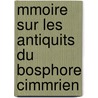 Mmoire Sur Les Antiquits Du Bosphore Cimmrien by Charles Lenormant