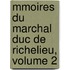Mmoires Du Marchal Duc de Richelieu, Volume 2