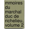 Mmoires Du Marchal Duc de Richelieu, Volume 2 door Louis Franois Armand Du Ple Richelieu
