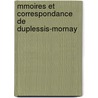 Mmoires Et Correspondance de Duplessis-Mornay by Pierre Renï¿½ Auguis