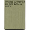 Mmoires Sur Molire Et Sur Mme Gurin, Sa Veuve by re Moli