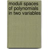 Moduli Spaces Of Polynomials In Two Variables door Javier Fernandez de Bobadilla