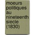 Moeurs Politiques Au Nineteenth Siecle (1830)