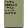 Monthly Abstract of Medical Science, Volume 6 by Unknown
