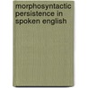 Morphosyntactic Persistence In Spoken English by Benedikt Szmrecsanyi