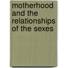 Motherhood And The Relationships Of The Sexes by Catherine Gasquoine Hartley