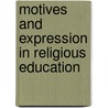 Motives And Expression In Religious Education door Charles S. Ikenberry