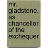 Mr. Gladstone, as Chancellor of the Exchequer door Sydney Buxton