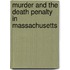 Murder And The Death Penalty In Massachusetts
