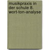 Musikpraxis in der Schule 8. Wort-Ton-Analyse by Hubert Wißkirchen