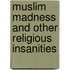 Muslim Madness and Other Religious Insanities