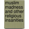 Muslim Madness and Other Religious Insanities door Bridgette Power
