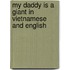 My Daddy Is A Giant In Vietnamese And English
