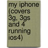 My Iphone (Covers 3g, 3gs And 4 Running Ios4) by Brad Miser