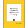 Mythology The Mirror Of Prehistoric Sociology by Professor Gerald Massey