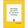 Mythology The Mirror Of Prehistoric Sociology door Professor Gerald Massey