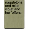 Naggletons, And Miss Violet And Her 'Offers'. door Shirley Brooks