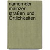 Namen der Mainzer Straßen und Örtlichkeiten door Rita Heuser