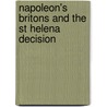 Napoleon's Britons And The St Helena Decision door Paul Brunyee