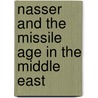 Nasser and the Missile Age in the Middle East by Owen L. Sirrs