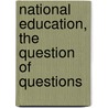 National Education, The Question Of Questions door Henry Dunn