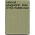 National Geographic  Atlas Of The Middle East
