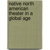 Native North American Theater in a Global Age by Birgit Dawes