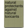 Natural Protectants Against Natural Toxicants door Wayne R. Bidlack