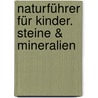 Naturführer für Kinder. Steine & Mineralien door Onbekend